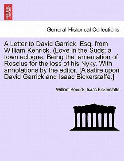 Cover for William Kenrick · A Letter to David Garrick, Esq. from William Kenrick. (Love in the Suds; a Town Eclogue. Being the Lamentation of Roscius for the Loss of His Nyky. with (Paperback Bog) (2011)