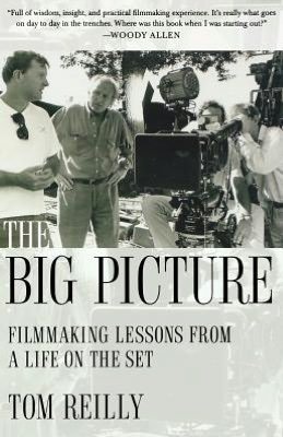 Cover for Tom Reilly · The Big Picture: Filmmaking Lessons from a Life on the Set (Taschenbuch) [First edition] (2009)