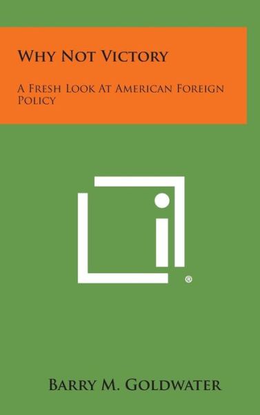 Cover for Barry M Goldwater · Why Not Victory: a Fresh Look at American Foreign Policy (Hardcover bog) (2013)