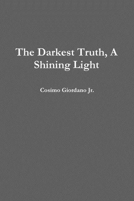 Cover for Cosimo Giordano Jr. · The Darkest Truth, a Shining Light (Paperback Book) (2012)