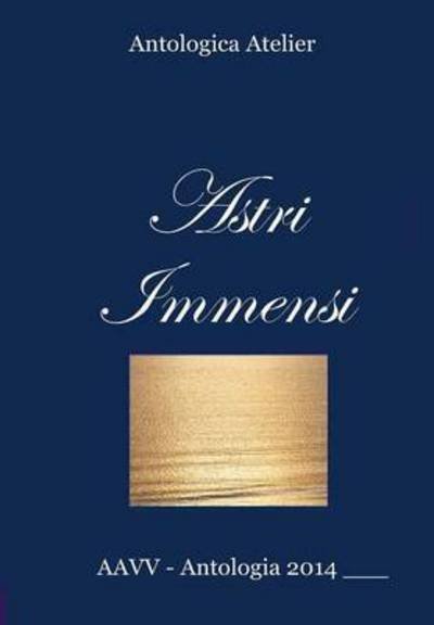 Cover for Aavv Antologica Atelier · Astri Immensi (Hardcover Book) (2014)
