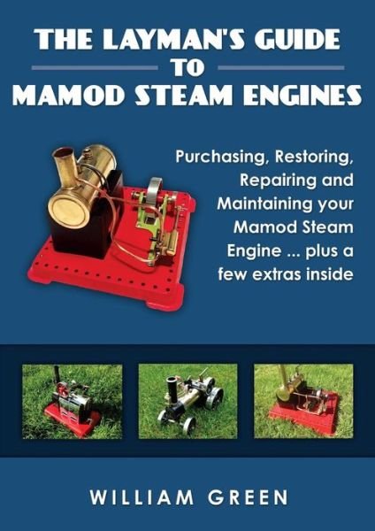 The Layman's Guide to Mamod Steam Engines (Black & White) - William Green - Livros - Lulu.com - 9781326096762 - 25 de novembro de 2014