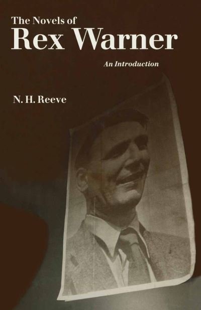 Cover for N H Reeve · The Novels of Rex Warner: An Introduction (Paperback Book) [1st ed. 1989 edition] (1989)