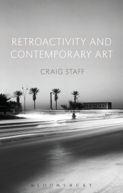 Cover for Staff, Craig (University of Nottingham, UK) · Retroactivity and Contemporary Art (Paperback Book) (2019)