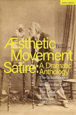 Cover for John Hollingshead · Aesthetic Movement Satire: A Dramatic Anthology: The Grasshopper; Where’s the Cat?; The Colonel; Patience - Methuen Drama Play Collections (Hardcover Book) (2024)