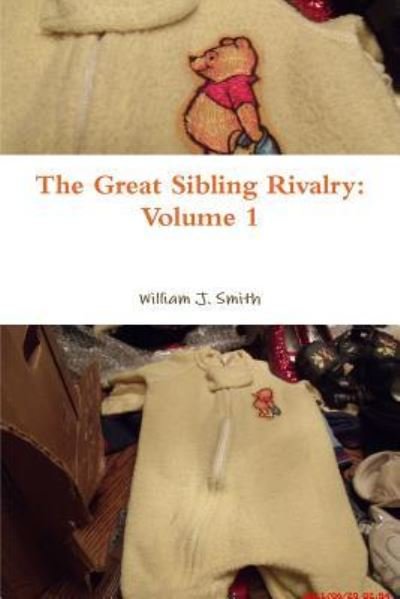 The Great Sibling Rivalry: Volume 1 - William J. Smith - Kirjat - Lulu.com - 9781365114762 - tiistai 11. joulukuuta 2018
