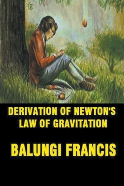 Derivation of Newton's Law of Gravitation - Balungi Francis - Livros - Draft2digital - 9781393256762 - 10 de abril de 2020