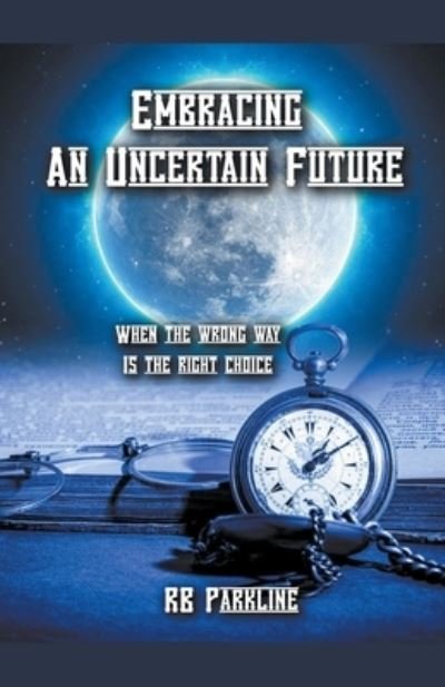 Embracing An Uncertain Future - Rb Parkline - Bøker - Draft2digital - 9781393975762 - 16. november 2020