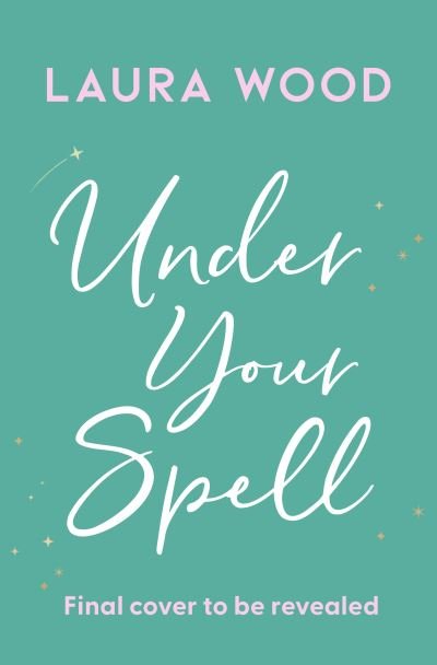 Under Your Spell: the romance of 2024 with laugh-till-you-cry humour and butterfly-inducing romance - Laura Wood - Bøker - Simon & Schuster Ltd - 9781398529762 - 20. juni 2024