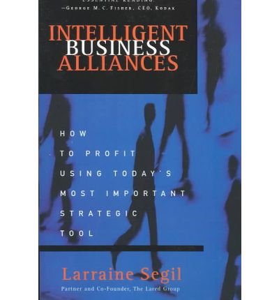 Cover for Larraine D. Segil · Intelligent Business Alliances: How to Profit Using Today's Most Important Strategic Tool (Paperback Book) (2002)
