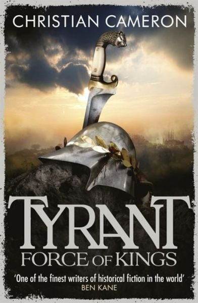 Cover for Christian Cameron · Tyrant: Force of Kings - Tyrant (Paperback Book) (2014)