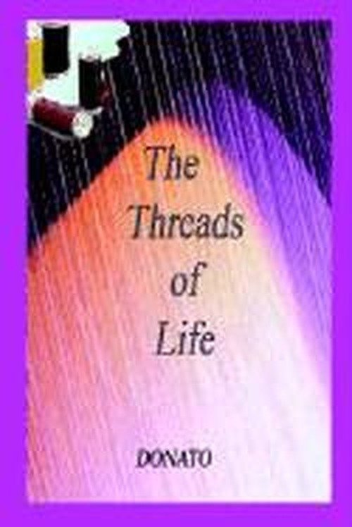 The Threads of Life - Donato - Bøker - 1st Book Library - 9781410740762 - 19. mai 2003