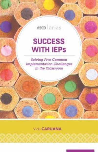 Success with IEPs: Solving Five Common Implementation Challenges in the Classroom - ASCD Arias - Vicki Caruana - Books - Association for Supervision & Curriculum - 9781416623762 - February 10, 2017