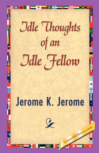 Cover for Jerome Klapka Jerome · Idle Thoughts of an Idle Fellow (Gebundenes Buch) (2007)