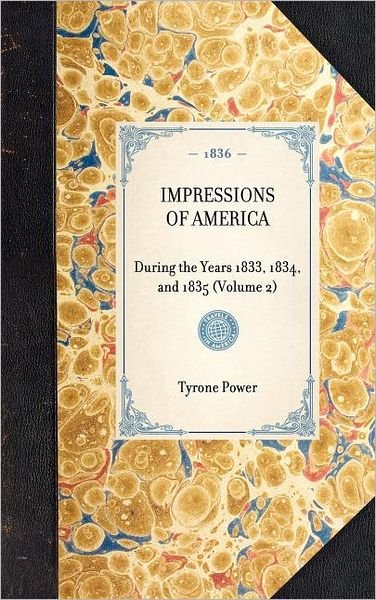 Cover for Tyrone Power · Impressions of America (Vol 2): During the Years 1833, 1834, and 1835 (Volume 2) (Travel in America) (Hardcover Book) (2003)