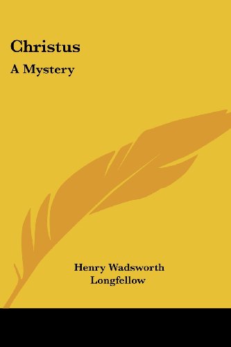 Christus: a Mystery - Henry Wadsworth Longfellow - Books - Kessinger Publishing, LLC - 9781430483762 - January 17, 2007