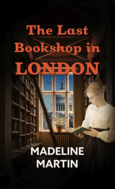 Cover for Madeline Martin · The Last Bookshop in London A Novel of World War II (Hardcover Book) (2021)