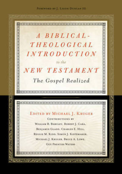 Cover for Michael J. Kruger · A Biblical-Theological Introduction to the New Testament: The Gospel Realized (Hardcover Book) (2016)