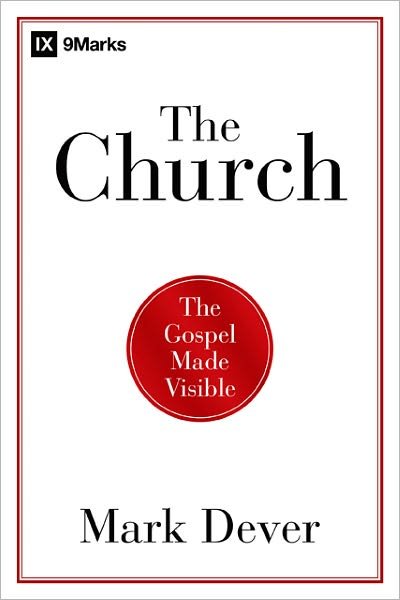 Cover for Mark Dever · The Church: The Gospel Made Visible (Taschenbuch) (2012)