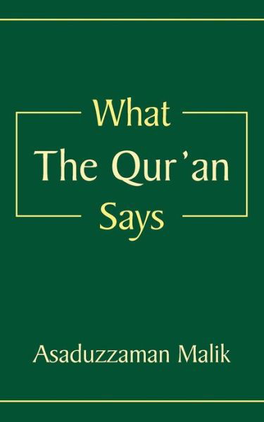 What the Qur'an Says - Asaduzzaman Malik - Books - AuthorHouseUK - 9781434315762 - July 24, 2007