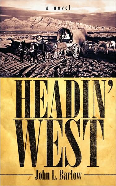 Headin' West: a Novel - John Barlow - Books - AuthorHouse - 9781434328762 - November 19, 2007