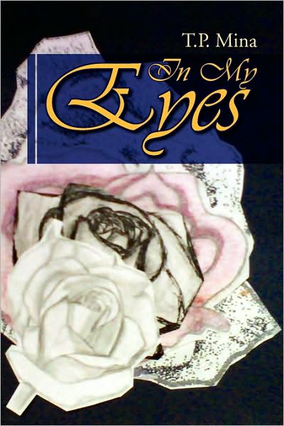 In My Eyes - T.p. Mina - Books - Xlibris - 9781436337762 - September 24, 2008