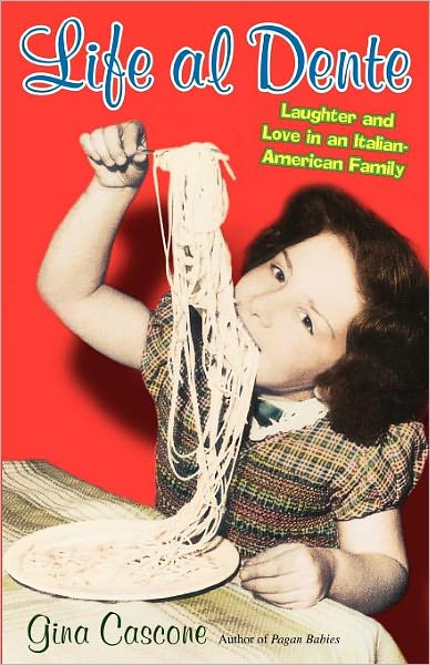 Cover for Gina Cascone · Life Al Dente: Laughter and Love in an Italian-american Family (Paperback Book) (2009)