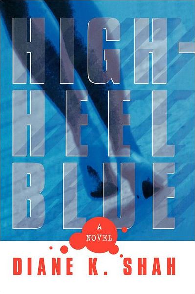 Cover for Diane Shah · High Heel Blue: a Novel (Paperback Book) (2010)