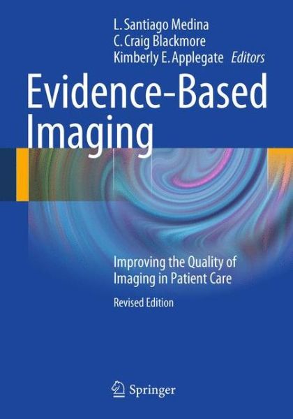 Cover for L Santiago Medina · Evidence-Based Imaging: Improving the Quality of Imaging in Patient Care (Paperback Book) [2011 edition] (2011)