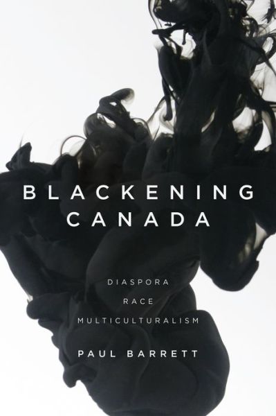 Cover for Paul Barrett · Blackening Canada: Diaspora, Race, Multiculturalism (Paperback Book) (2015)