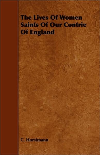 The Lives of Women Saints of Our Contrie of England - C Horstmann - Libros - Kimball Press - 9781443775762 - 27 de octubre de 2008