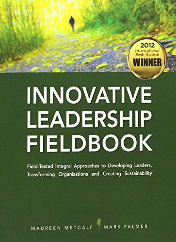 Innovative Leadership Fieldbook - Maureen Metcalf - Kirjat - Legacy Learning Systems, Incorporated - 9781450791762 - lauantai 10. syyskuuta 2011