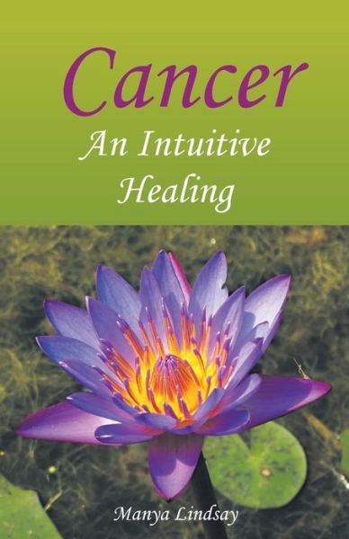 Cover for Manya Lindsay · Cancer: an Intuitive Healing (Taschenbuch) (2015)