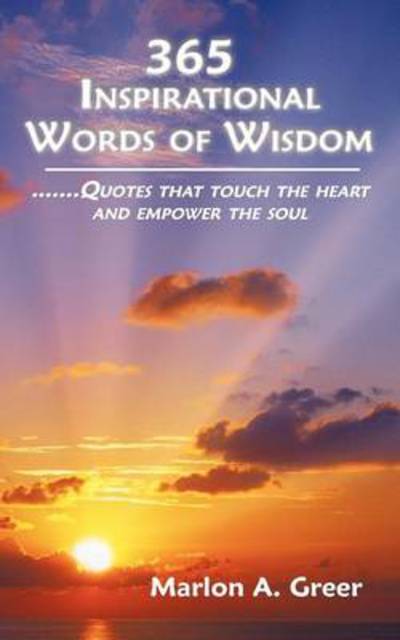 Cover for Marlon a Greer · 365 Inspirational Words of Wisdom: Quotes That Touch the Heart and Empower the Soul (Paperback Book) (2012)