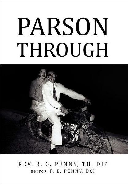 Parson Through - Th Dip Th Dip Rev R G Penny - Books - Xlibris Corporation - 9781456827762 - December 21, 2010
