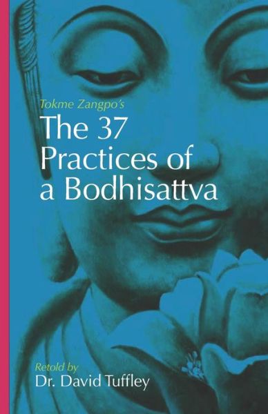 The 37 Practices of a Bodhisattva: Tokme Zangpo's classic 14th Century guide for travellers on the path to enlightenment - The Dharma Chronicles: Walking the Buddhist Path - David Tuffley - Books - Createspace Independent Publishing Platf - 9781461032762 - March 25, 2011