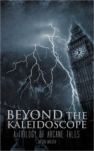 Cover for Jayson Walker · Beyond the Kaleidoscope: a Trilogy of Arcane Tales (Paperback Book) (2011)