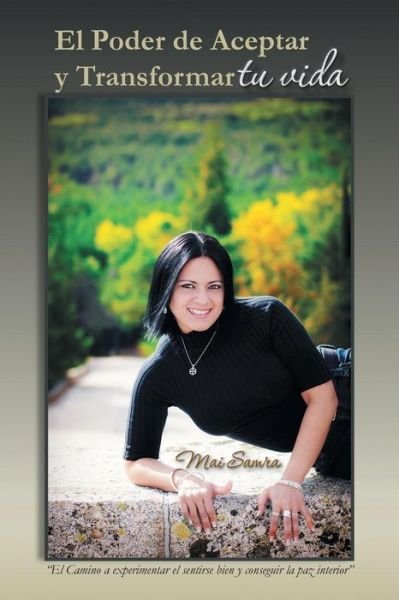 Cover for Mai Samra · El Poder De Aceptar Y Transformar Tu Vida: El Camino a Experimentar El Sentirse Bien Y Conseguir La Paz Interior (Paperback Book) (2013)