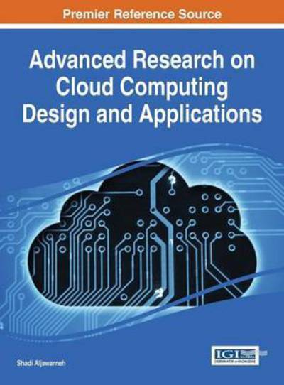 Cover for Shadi Aljawarneh · Advanced Research on Cloud Computing Design and Applications (Hardcover Book) (2015)