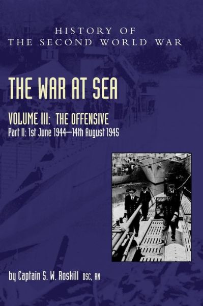 Cover for Captain S W Roskill · The War at Sea 1939-45: Volume III Part 2 The Offensive 1st June 1944-14th August 1945 (Hardcover Book) (2021)