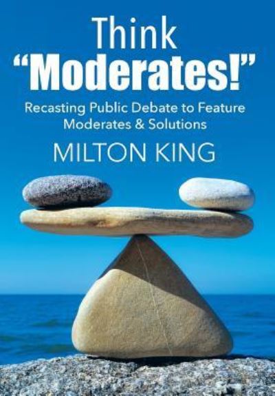 Cover for Milton King · Think &quot;Moderates!&quot; (Hardcover Book) (2016)