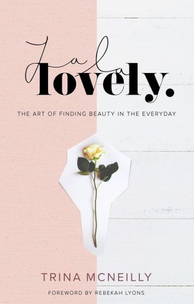 Cover for Trina McNeilly · La La Lovely: The Art of Finding Beauty in the Everyday (Hardcover Book) (2018)