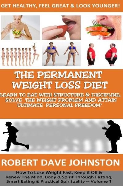 Cover for Robert Dave Johnston · The Permanent Weight Loss' Diet: How to Lose Weight Fast, Keep It off &amp; Renew the Mind, Body &amp; Spirit Through Fasting, Smart Eating &amp; Practical Spirit (Paperback Bog) (2013)