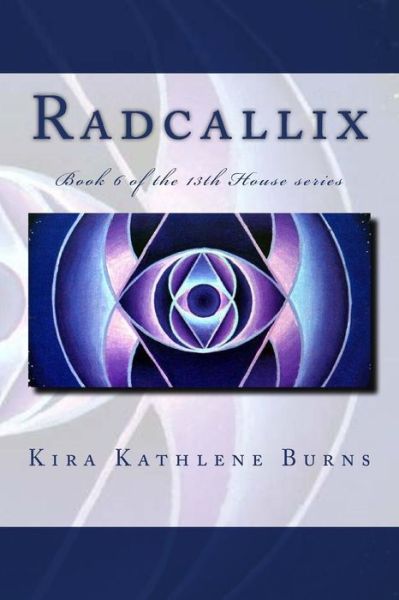 Cover for Kira Kathlene Burns · Radcallix: Book 5 of the 13th House Series (Paperback Book) (2015)