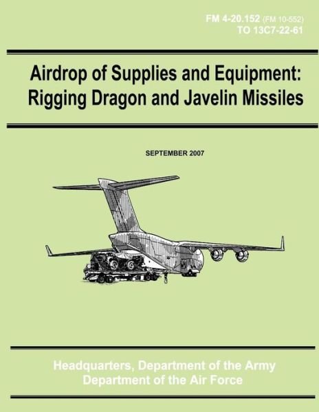Cover for Department of the Army · Airdrop of Supplies and Equipment: Rigging Dragon and Javelin Missiles (Fm 4-20.152 / to 13c7-22-61) (Taschenbuch) (2012)