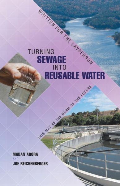 Turning Sewage into Reusable Water: Written for the Layperson - Madan Arora - Books - Archway Publishing - 9781480813762 - February 23, 2015