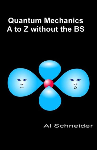 Cover for Al Schneider · Quantum Mechanics A-z Without the Bs (Paperback Book) (2013)