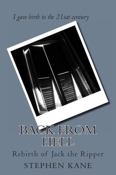 Back from Hell: Rebirth of Jack the Ripper - Stephen Kane - Books - Createspace - 9781490515762 - June 23, 2013