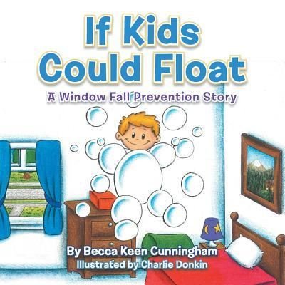 Cover for Becca Keen Cunningham · If Kids Could Float: a Window Fall Prevention Story (Paperback Book) (2014)