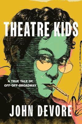 Cover for John DeVore · Theatre Kids: A True Tale of Off-Off Broadway (Hardcover Book) (2024)